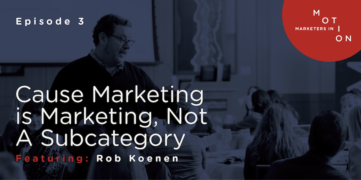 Episode 3 - Cause Marketing Is Marketing, Not A Subcategory